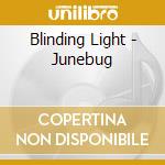 Blinding Light - Junebug cd musicale di Blinding Light
