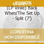 (LP Vinile) Back When/The Set Up - Split (7') vinile
