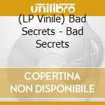 (LP Vinile) Bad Secrets - Bad Secrets lp vinile di Bad Secrets