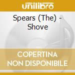 Spears (The) - Shove cd musicale di Spears (The)