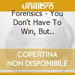 Forensics - You Don't Have To Win, But.. cd