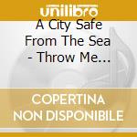 A City Safe From The Sea - Throw Me Through Walls cd
