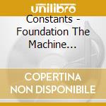 Constants - Foundation The Machine Theascension cd musicale