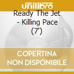 Ready The Jet - Killing Pace (7