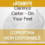 Clarence Carter - On Your Feet cd musicale di Clarence Carter