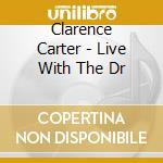 Clarence Carter - Live With The Dr cd musicale di Clarence Carter