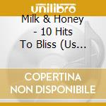 Milk & Honey - 10 Hits To Bliss (Us Import) cd