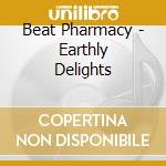 Beat Pharmacy - Earthly Delights cd