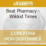 Beat Pharmacy - Wikkid Times cd