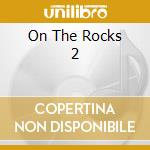 On The Rocks 2 cd