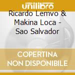 Ricardo Lemvo & Makina Loca - Sao Salvador cd