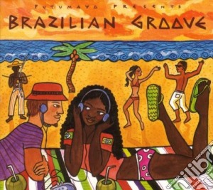 Putumayo Presents: Brazilian Groove cd musicale di Artisti Vari