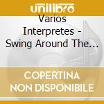 Varios Interpretes - Swing Around The World cd musicale di Varios Interpretes