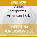 Varios Interpretes - American Folk cd musicale di Artisti Vari