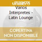 Varios Interpretes - Latin Lounge cd