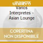 Varios Interpretes - Asian Lounge cd
