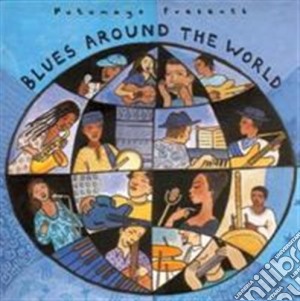 Putumayo Presents: Blues Around The World cd musicale di Artisti Vari