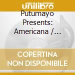 Putumayo Presents: Americana / Various cd musicale di Artisti Vari