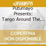Putumayo Presents: Tango Around The World cd