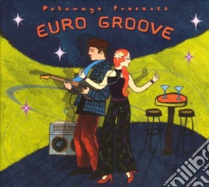 Putumayo Presents: Euro Groove cd musicale di Artisti Vari