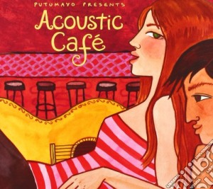 Putumayo Presents: Acoustic Cafe' cd musicale di Artisti Vari