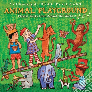 Putumayo Kids Presents: Animal Playground / Various cd musicale di Animal Playground