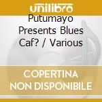 Putumayo Presents Blues Caf? / Various cd