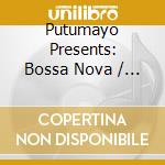 Putumayo Presents: Bossa Nova / Various cd