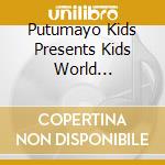 Putumayo Kids Presents Kids World Playground / Various cd