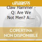 Claw Hammer - Q: Are We Not Men? A: We Are Not Devo cd musicale di Claw Hammer