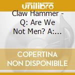 Claw Hammer - Q: Are We Not Men? A: We Are Not Devo