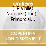 (LP Vinile) Nomads (The) - Primordial Ooze (7') vinile