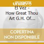 El Vez - How Great Thou Art G.H. Of El Vez cd
