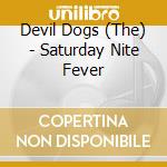 Devil Dogs (The) - Saturday Nite Fever cd musicale di Devil Dogs