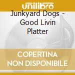 Junkyard Dogs - Good Livin Platter