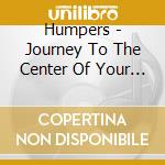 Humpers - Journey To The Center Of Your Wallet cd musicale di Humpers