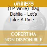 (LP Vinile) Blag Dahlia - Let's Take A Ride / Lord Of The Road (7')