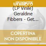 (LP Vinile) Geraldine Fibbers - Get Thee Gone