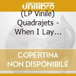(LP Vinile) Quadrajets - When I Lay My Burden Down lp vinile di Quadrajets