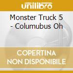 Monster Truck 5 - Columubus Oh cd musicale di Monster Truck 5