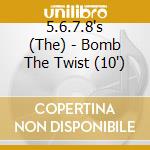 5.6.7.8's (The) - Bomb The Twist (10') cd