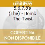 5.6.7.8's (The) - Bomb The Twist cd musicale
