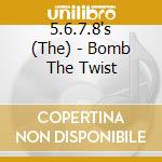 5.6.7.8's (The) - Bomb The Twist cd