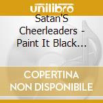 Satan'S Cheerleaders - Paint It Black You Devil cd