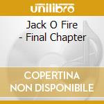 Jack O Fire - Final Chapter cd musicale di Jack O Fire