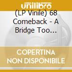(LP Vinile) 68 Comeback - A Bridge Too Fuckin' Far (2 Lp) lp vinile di 68 Comeback