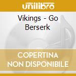 Vikings - Go Berserk cd musicale di Vikings