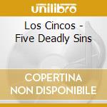 Los Cincos - Five Deadly Sins cd musicale di Los Cincos