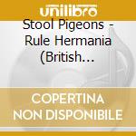 Stool Pigeons - Rule Hermania (British Inversion 1)