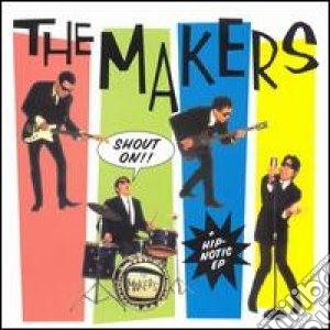 Makers (The) - Hip-Notic Shout On cd musicale di Makers